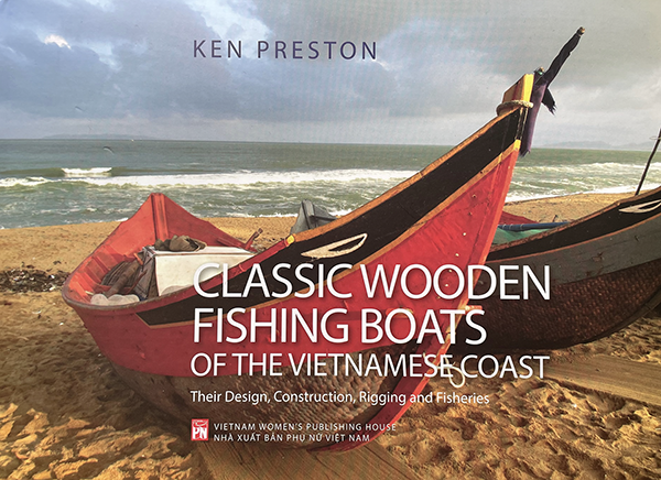 Classic Wooden Fishing Boats of the Vietnamese Coast: The Design, Construction, Rigging and Fisheries by Ken Preston