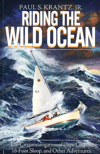 Riding the Wild Ocean: Cirumnavigation of Cape Cod in an 18-Foot Sloop  by Paul S. Krantz, Jr.