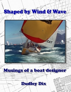 Shaped by Wind & Wave: Musings of a Boat Designer by Dudley Dix