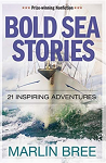 Bold Sea Stories: 21 Inspiring Adventures by Marlin Bree