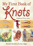 My First Book of Knots: A Beginner's Picture Guide by Berndt Sundsten & Jan Jager